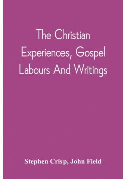 The Christian Experiences, Gospel Labours And Writings