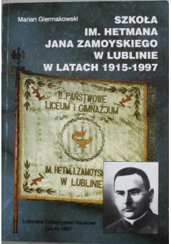 Szkoła im hetmana Jana Zamoyskiego w Lublinie w latach 1915 - 1997