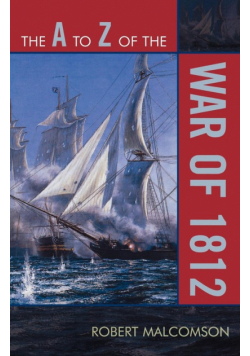 The A to Z of the War of 1812