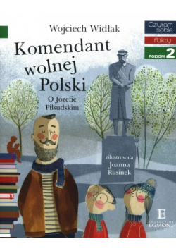 Czytam Sobie Komendant Wolnej Polski O Józefie Piłsudskim Fakty Poziom 2