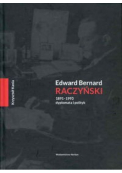 Edward Bernard Raczyński 1891-1993 dyplomata i polityk