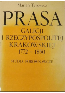 Prasa Galicji I Rzeczypospolitej Krakowskiej 1772 - 1850