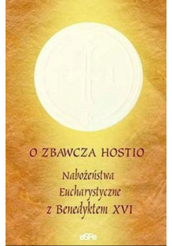 O Zbawcza Hostio Nabożeństwo Eucharystyczne z Benedyktem XVI