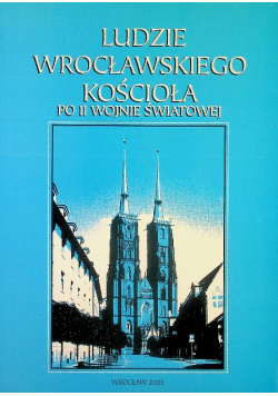 Ludzie wrocławskiego Kościoła po II wojnie światowej