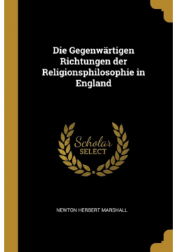 Die Gegenwärtigen Richtungen der Religionsphilosophie in England