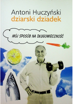 Dziarski Dziadek Mój sposób na długowieczność