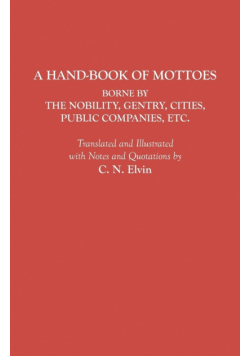 Hand-Book of Mottoes Borne by the Nobility, Gentry, Cities, Public Companies, Etc.