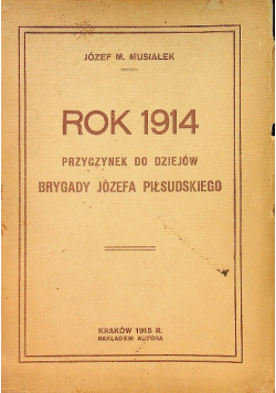 Rok 1914 Przyczynek do dziejów brygady Józefa Piłsudskiego 1915 r.