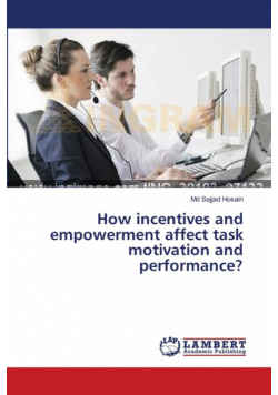 How incentives and empowerment affect task motivation and performance?