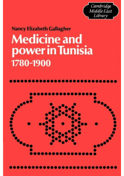 Medicine and Power in Tunisia, 1780 1900