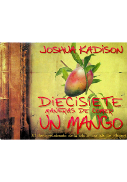 Diecisiete Maneras de Comer Un Mango