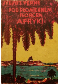 Pod płomiennem słońcem Afryki 1929 r.
