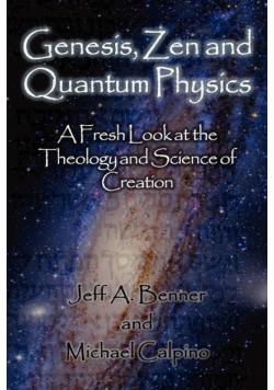 Genesis, Zen and Quantum Physics - A Fresh Look at the Theology and Science of Creation