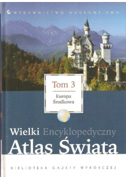 Wielki encyklopedyczny atlas świata tom 3  Europa Środkowa