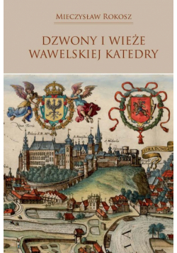 Dzwony i wieże wawelskiej Katedry