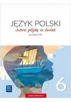 J.Polski SP 6 Jutro pójdę w świat Podr. 2019 WSiP