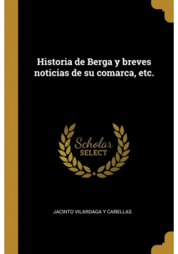 Historia de Berga y breves noticias de su comarca, etc.