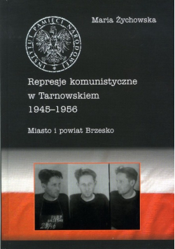 Represje komunistyczne w Tarnowskiem 1945 - 1956 Tom 2 Miasto i powiat Brzesko