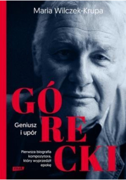 Górecki. Geniusz i upór