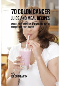 70 Colon Cancer Juice and Meal Recipes
