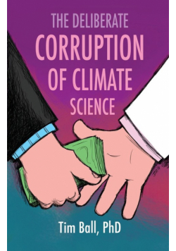 The Deliberate Corruption of Climate Science