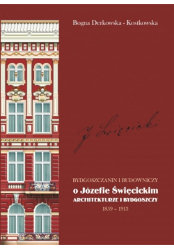 Bydgoszczanin I Budowniczy O Józefie Święcickim Architekturze i Bydgoszczy