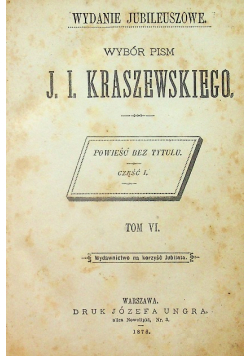 Wybór pism J. I. Kraszewskiego  Wydanie Jubileuszowe tom VI 1878 r.