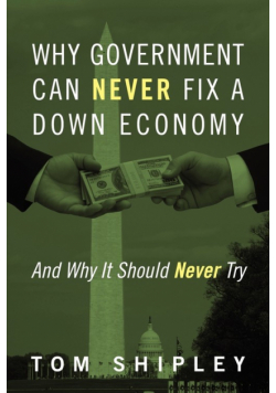 Why Government Can Never Fix a Down Economy
