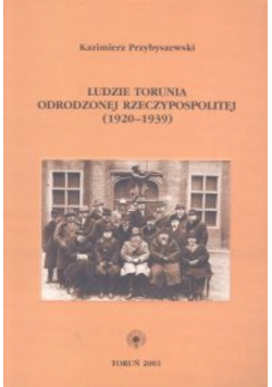 Ludzie Torunia Odrodzonej Reczypospolitej ( 1920 - 1939 )