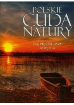 Polskie cuda natury Najpiękniejsze miejsca
