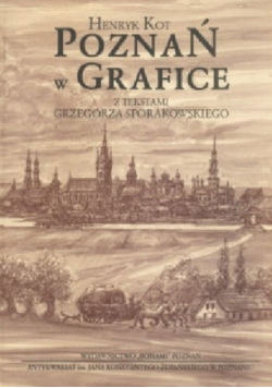 Poznań w grafice Z tekstami Grzegorza Sporakowskiego