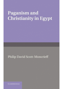 Paganism and Christianity in Egypt. Philip David Scott-Moncrieff