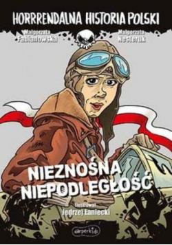 Horrrendalna historia Polski Nieznośna niepodległość