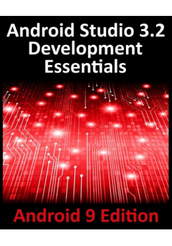 Android Studio 3.2 Development Essentials - Android 9 Edition