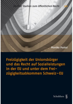 Freizugigkeit der Unionsburger und das Recht auf Sozialleistungen in der EU und unter dem Freizugigkeitsabkommen Schweiz - EU