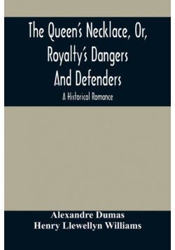 The Queen'S Necklace, Or, Royalty'S Dangers And Defenders