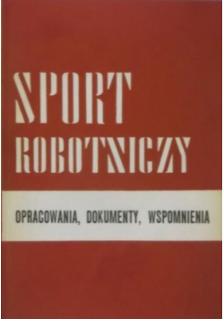 Sport robotniczy. Opracowania, dokumenty, wspomnienia, tom IV