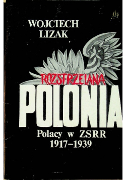 Rozstrzelana Polonia  Polacy w ZSRR 1917 - 1939