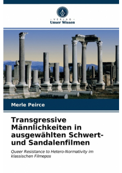 Transgressive Männlichkeiten in ausgewählten Schwert- und Sandalenfilmen