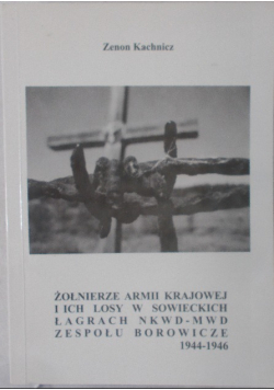 Żołnierz armii krajowej i ich losy w sowieckich łagrach NKWD- MWD Zespołu Borowicze