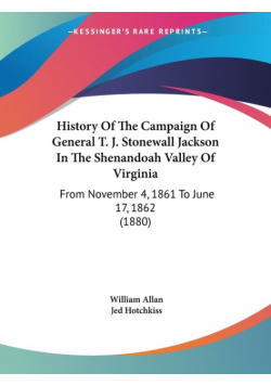 History Of The Campaign Of General T. J. Stonewall Jackson In The Shenandoah Valley Of Virginia