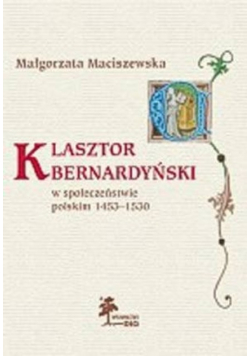 Klasztor Bernardyński w społeczeństwie polskim 1253 - 1530