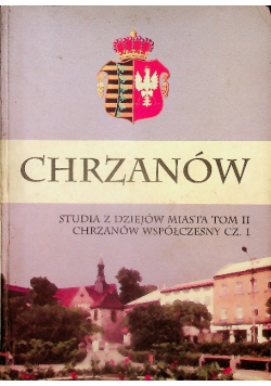 Chrzanów studia z dziejów miasta Tom II Chrzanów współczesny część 1