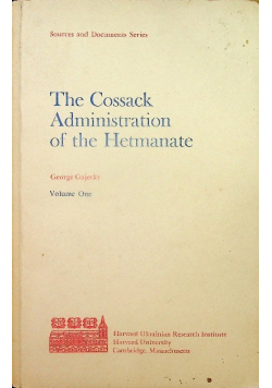 The Cossack Administration of the Hetmanate Volume One