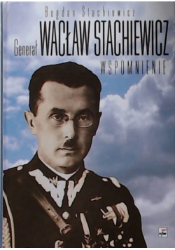 Generał Wacław Stachiewicz wspomnienie