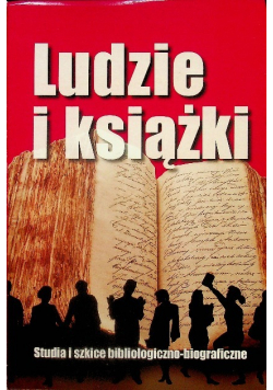 Ludzie i Książki Studia i szkice bibliograficzno biograficzne