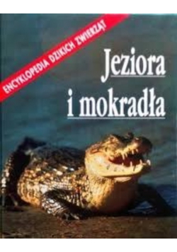 Encyklopedia dzikich zwierząt Jeziora i mokradła