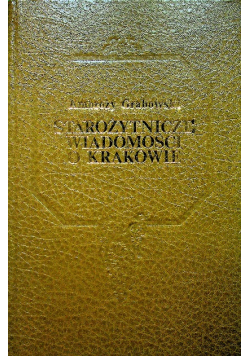 Starożytnicze wiadomości o Krakowie reprint 1852 r