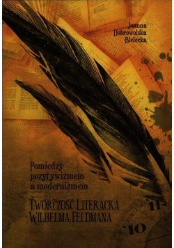 Pomiędzy pozytywizmem a modernizmem Twórczość literacka Wilhelma Feldmana