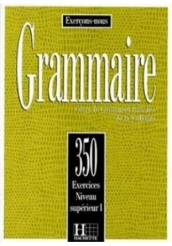 Grammaire 350 exercices - niveau superieur I